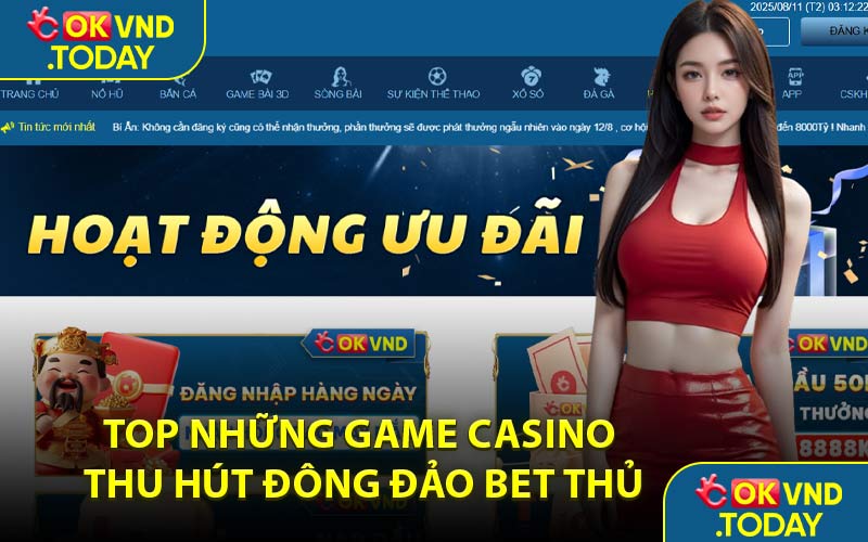 Top Những Game Casino Thu Hút Đông Đảo Bet Thủ