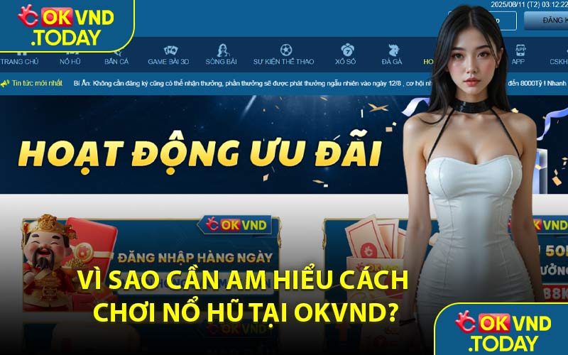 Vì Sao Cần Am Hiểu Cách Chơi Nổ Hũ Tại OKVND?